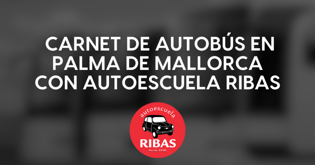 Ventajas de sacar el carnet de autobús en Palma de Mallorca con Autoescuela Ribas